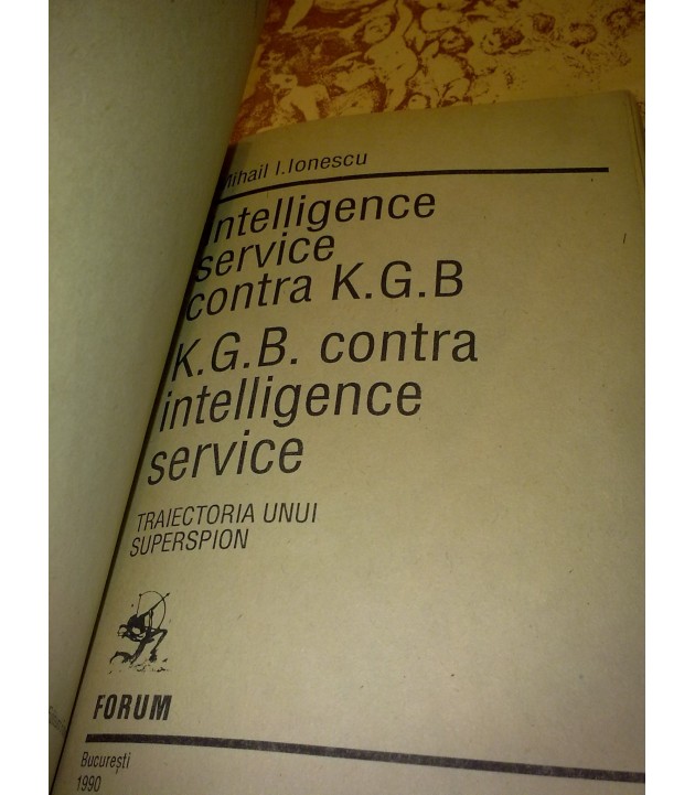 Mihail I. Ionescu - Intelligence service contra KGB contra intelligence service