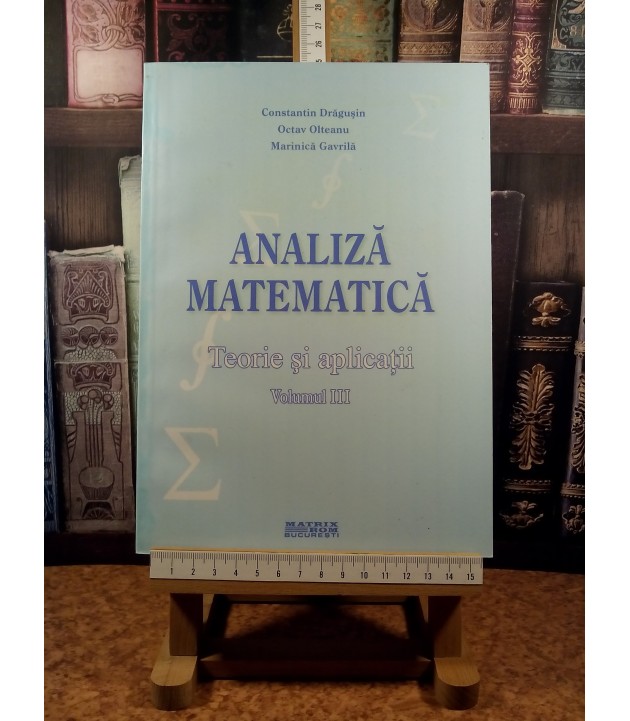 Constantin Dragusin - Analiza matematica Vol. III Teorie si aplicatii