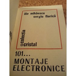 Ilie Mihaescu - 101... montaje electronice