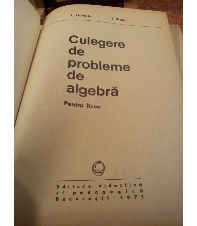 I. Stamate - Culegere de probleme de algebra pentru licee