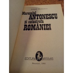 Eduard Mezincescu - Maresalul Antonescu si catastrofa Romaniei