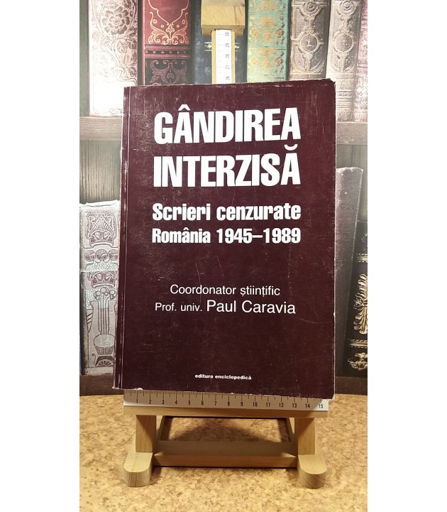 Paul Caravia - Gandirea interzisa Scrieri cenzurate Romania 1945-1989
