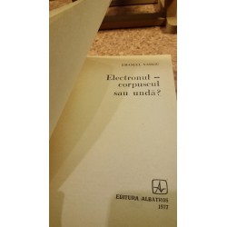 Emanuel Vasiliu - Electronul – Corpuscul sau unda?