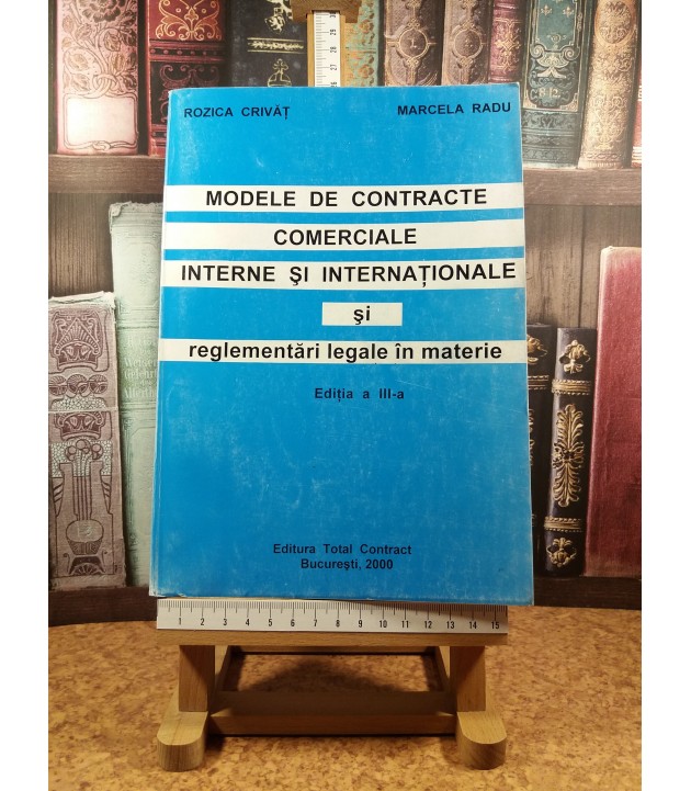 R. Crivat - Modele de contracte comerciale interne si internationale si reglementari legale in materie Editia a III a