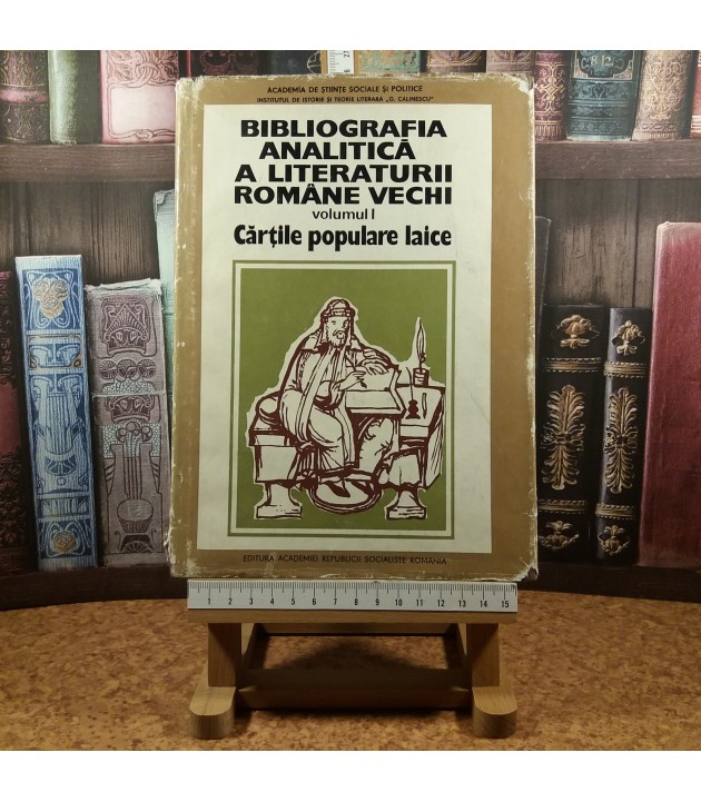 Mihai Moraru - Biblioteca analitica a literaturii romane vechi Vol. I Cartile populare laice