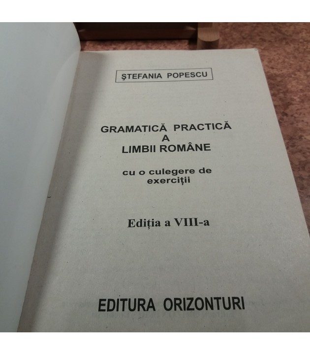 Stefania Popescu - Gramatica Practica a limbii romane cu o culegere de exercitii Ed. VIII
