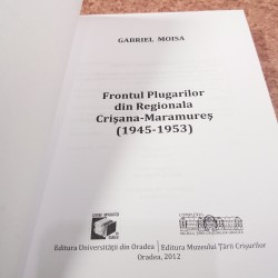 Gabriel Moisa - Frontul plugarilor din regionala Crisana-Maramures 1945-1953