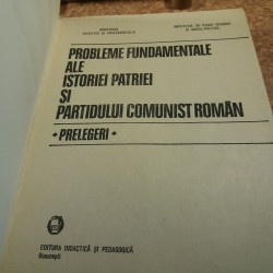 Probleme fundamentale ale istoriei patriei si partidului comunist roman Prelegeri