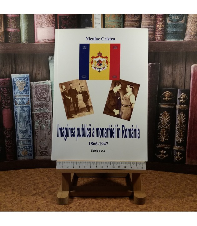 Niculae Cristea - Imaginea publica a monarhiei in Romania