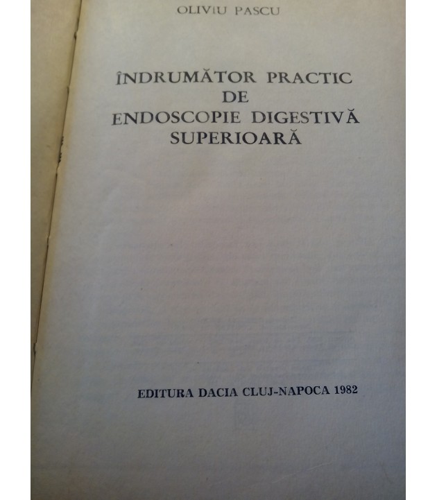 Oliviu Pascu - Indrumator practic de endoscopie digestiva superioara