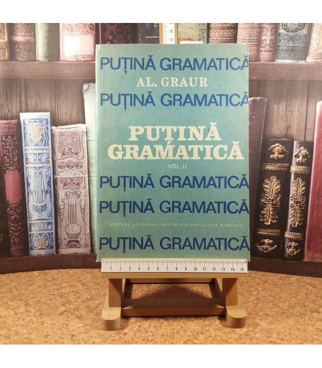 Al. Graur - Putina gramatica Vol. II