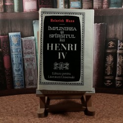 Heinrich Mann - Tineretea lui Henri IV +  Implinirea si sfarsitul lui Henri IV