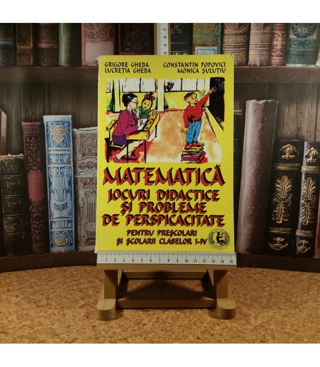 Grigore Gheba - Matematica Jocuri didactice si Probleme de perspicacitate