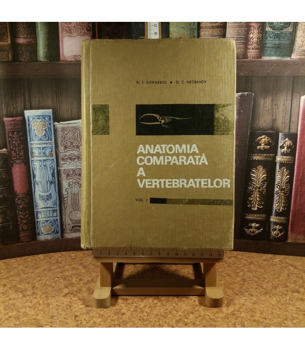 G.T. Dornescu - Anatomia comparata a vertebratelor Vol. I