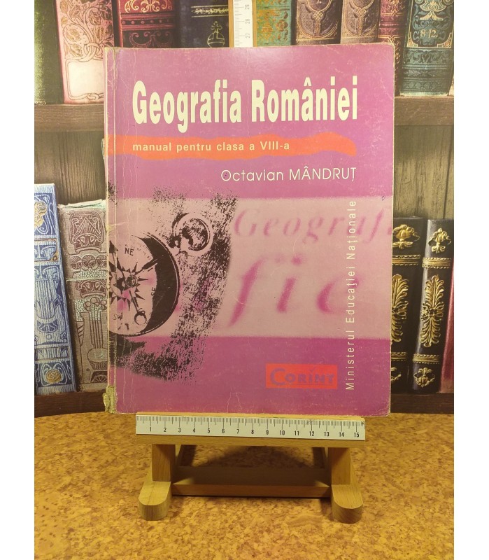 Octavian Mandrut - Geografia Romaniei manual pentru clasa a VIII a