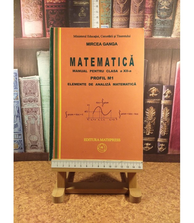 Mircea Ganga - Matematica manual pentru clasa a XII a Profil M1 Elemente de analiza matematica