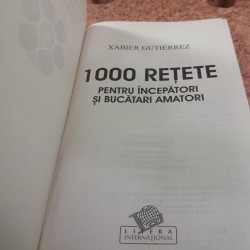 Xabier Gutierrez - 1000 retete pentru incepatori si bucatari amatori