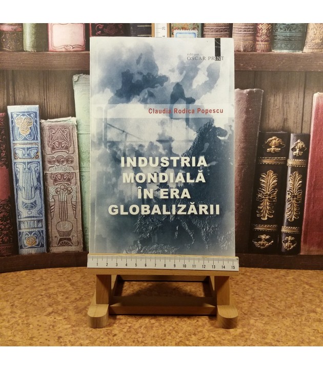 Claudia Rodia Popescu - Industria mondiala in era globalizarii
