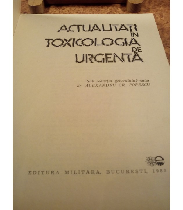 Alexandru Gr. Popescu - Actualitati In toxicologia de urgenta